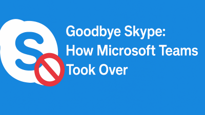 Goodbye Skype: How Microsoft Teams Took Over