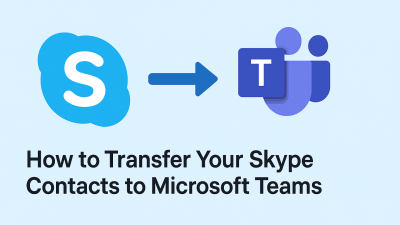 How to Transfer Your Skype Contacts to Microsoft Teams