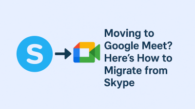 Moving to Google Meet? Here’s How to Migrate from Skype