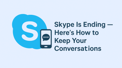 Skype Is Ending — Here’s How to Keep Your Conversations